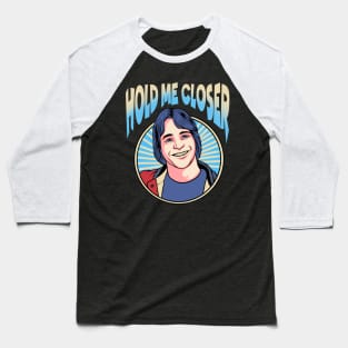 Hold Me Closer Tony Danza Baseball T-Shirt